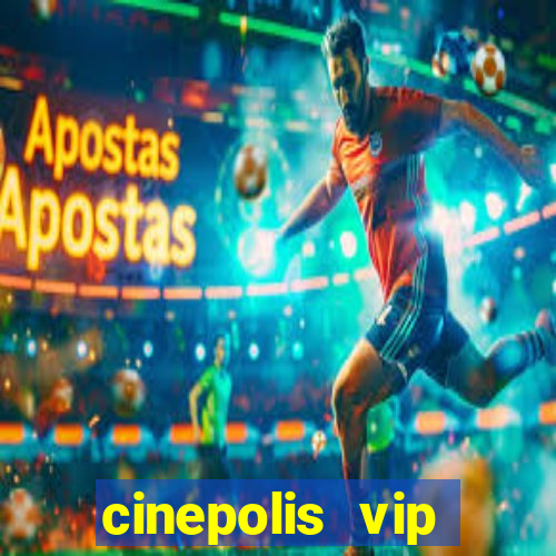 cinepolis vip parque shopping